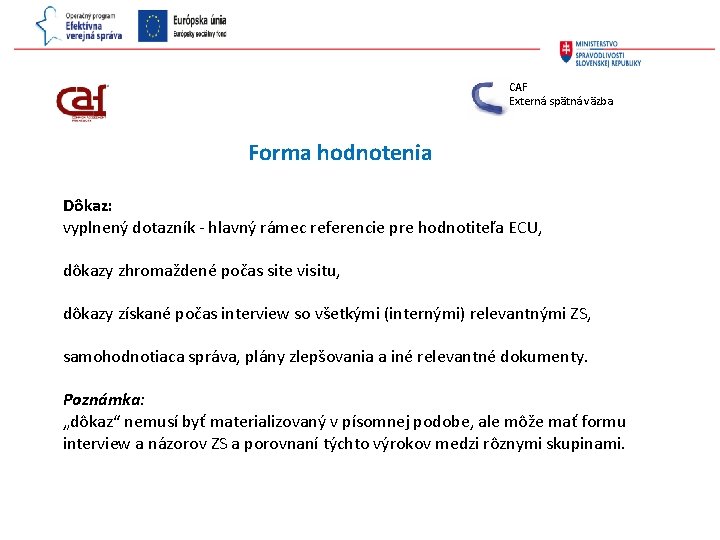 CAF Externá spätná väzba Forma hodnotenia Dôkaz: vyplnený dotazník - hlavný rámec referencie pre