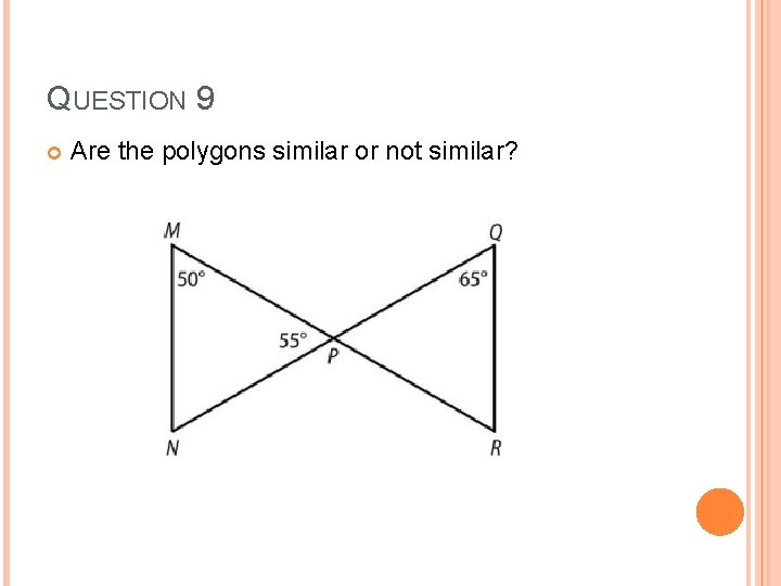 QUESTION 9 Are the polygons similar or not similar? 