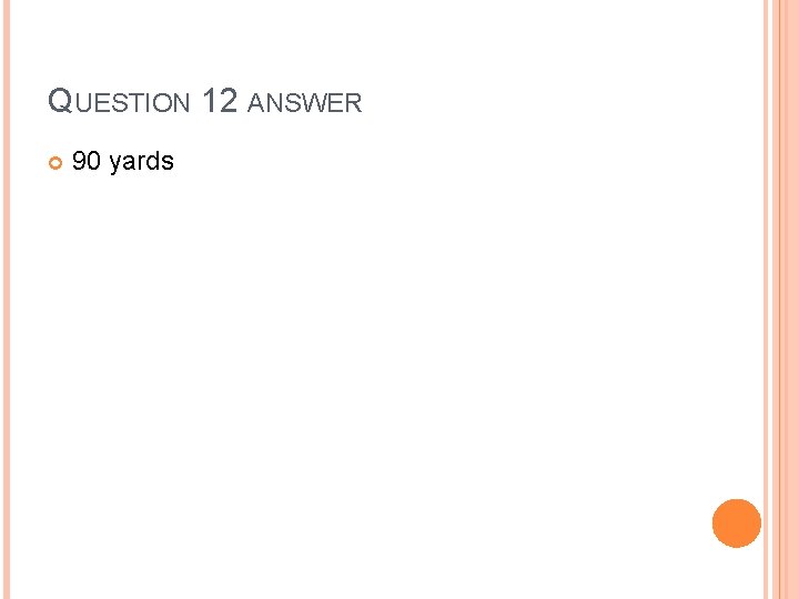 QUESTION 12 ANSWER 90 yards 