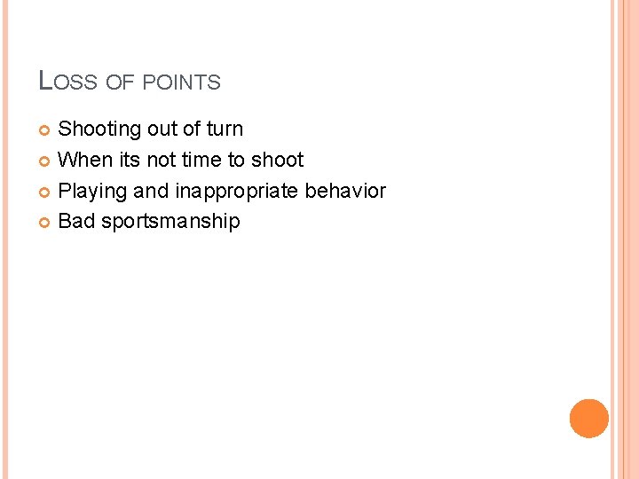 LOSS OF POINTS Shooting out of turn When its not time to shoot Playing