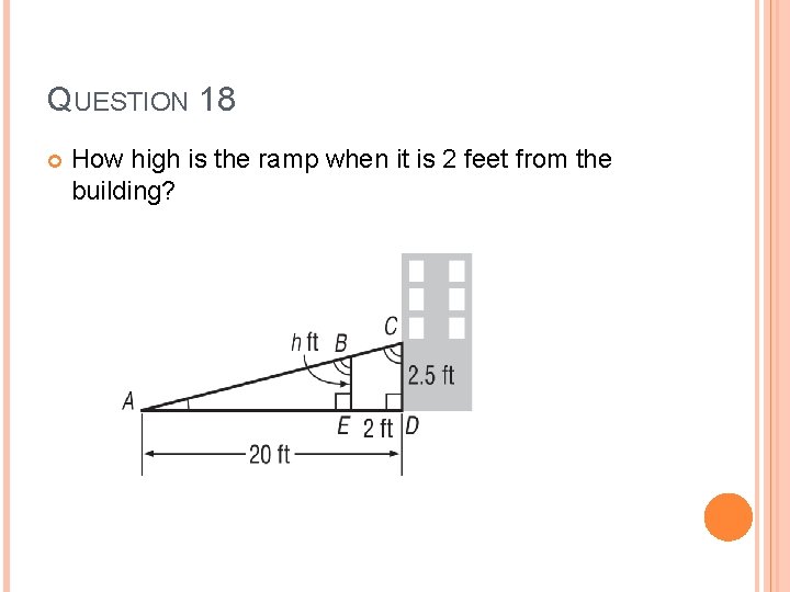 QUESTION 18 How high is the ramp when it is 2 feet from the