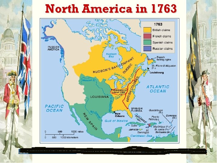 North America in 1763 Proclamation of 1763 - Colonists couldn’t settle west of Appalachian
