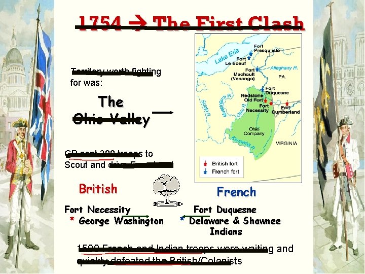 1754 The First Clash Territory worth fighting for was: The Ohio Valley GB sent