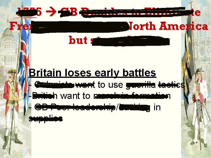 1755 GB Decides to Eliminate French Presence in North America but struggles Britain loses