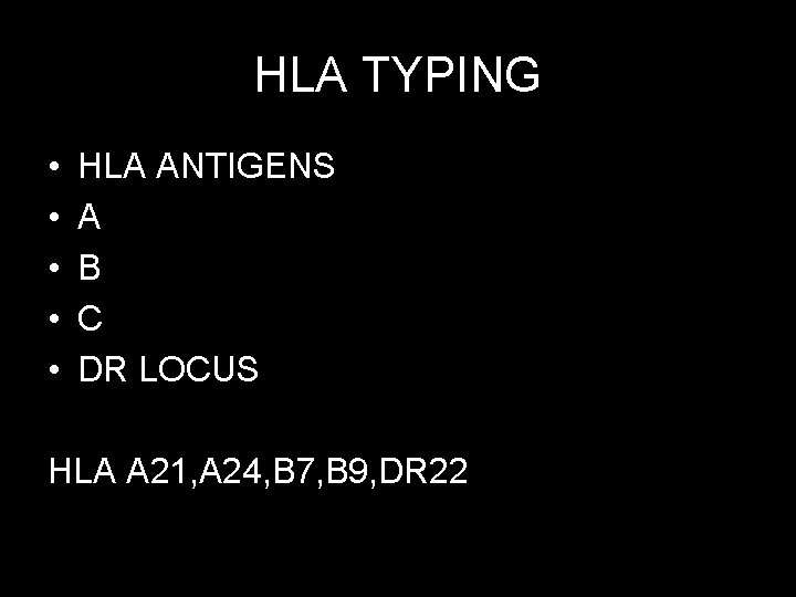 HLA TYPING • • • HLA ANTIGENS A B C DR LOCUS HLA A