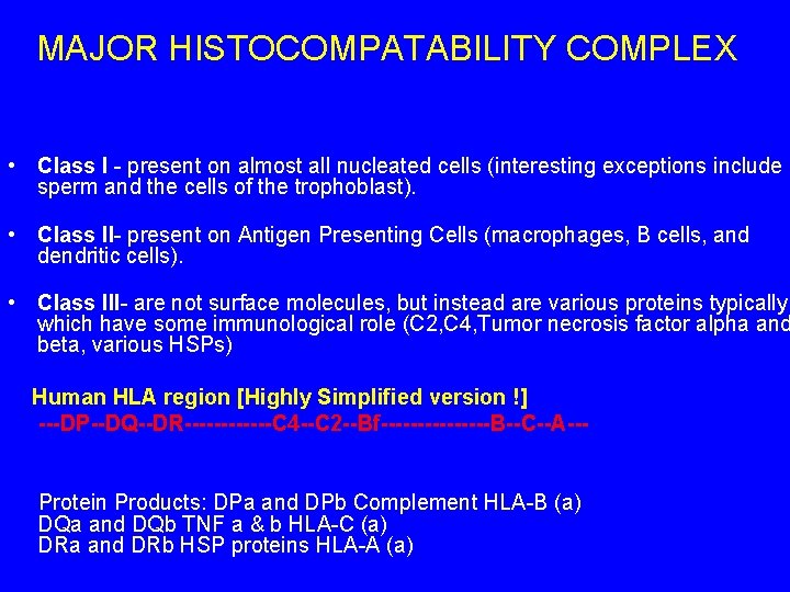 MAJOR HISTOCOMPATABILITY COMPLEX • Class I - present on almost all nucleated cells (interesting