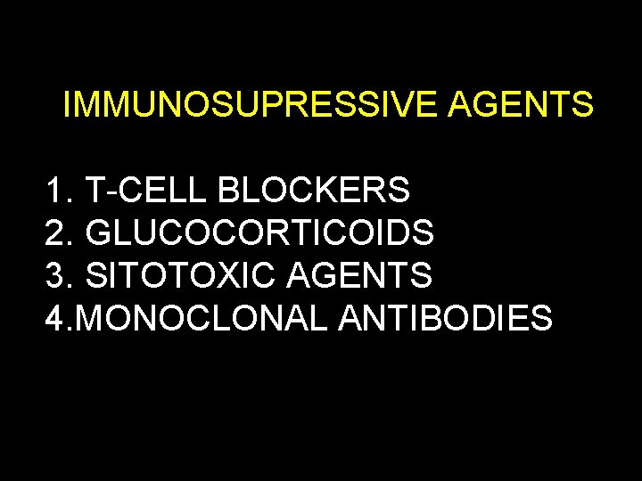 IMMUNOSUPRESSIVE AGENTS 1. T-CELL BLOCKERS 2. GLUCOCORTICOIDS 3. SITOTOXIC AGENTS 4. MONOCLONAL ANTIBODIES 