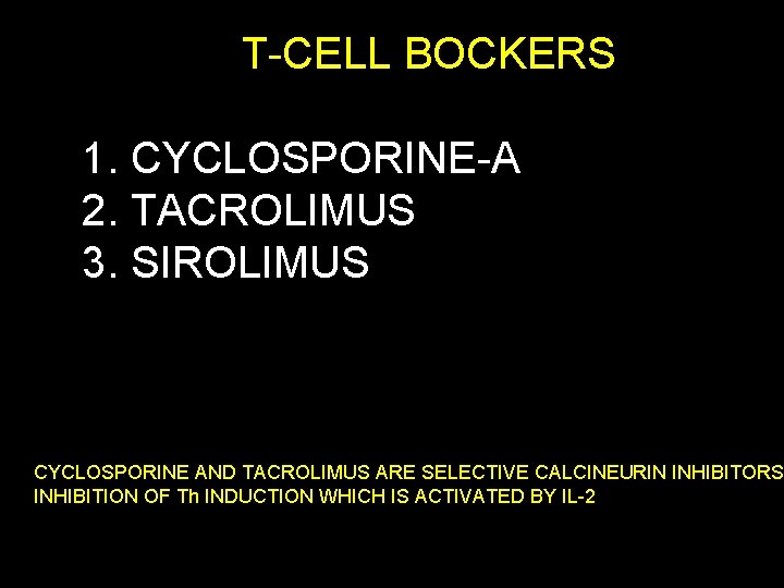 T-CELL BOCKERS 1. CYCLOSPORINE-A 2. TACROLIMUS 3. SIROLIMUS CYCLOSPORINE AND TACROLIMUS ARE SELECTIVE CALCINEURIN