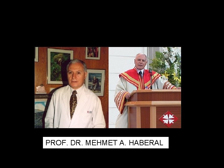 PROF. DR. MEHMET A. HABERAL 