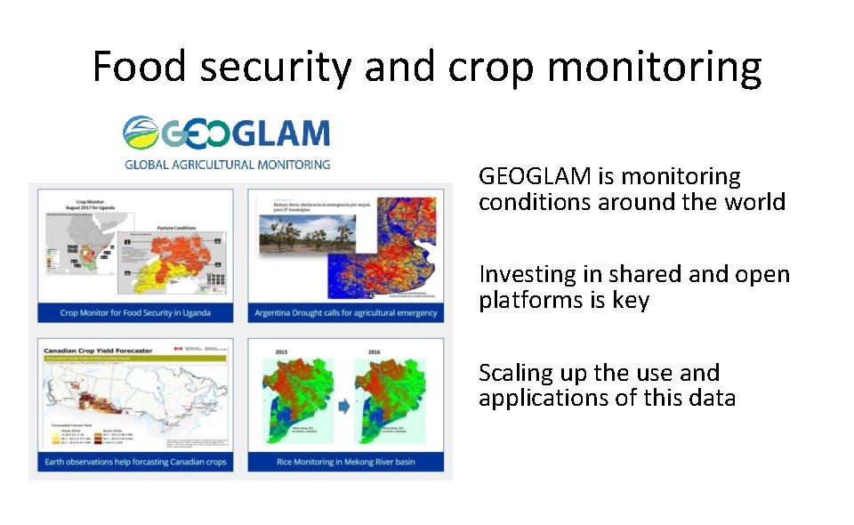 Food security and crop monitoring GEOGLAM is monitoring conditions around the world Investing in