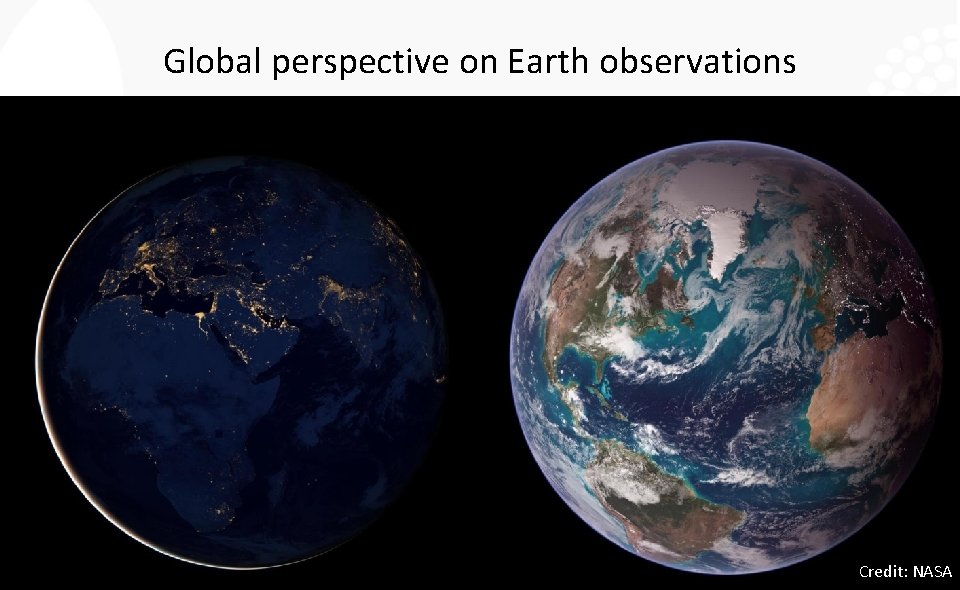 Global perspective on Earth observations Credit: NASA 