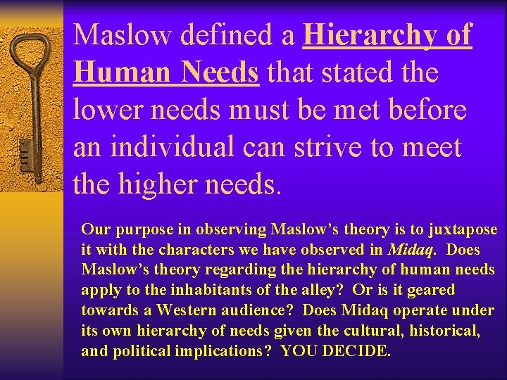 Maslow defined a Hierarchy of Human Needs that stated the lower needs must be