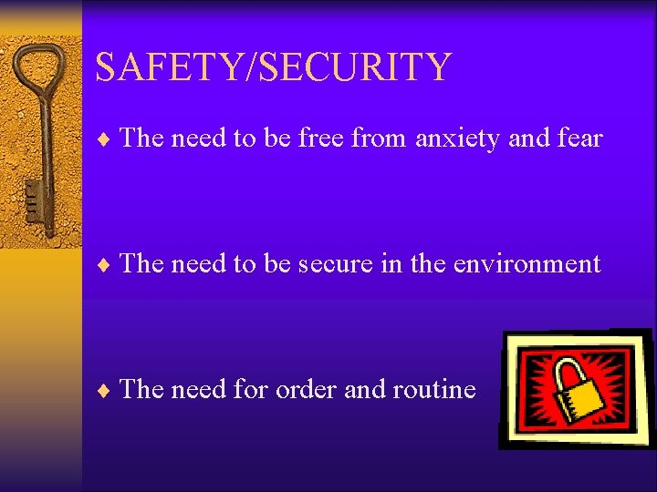 SAFETY/SECURITY ¨ The need to be free from anxiety and fear ¨ The need