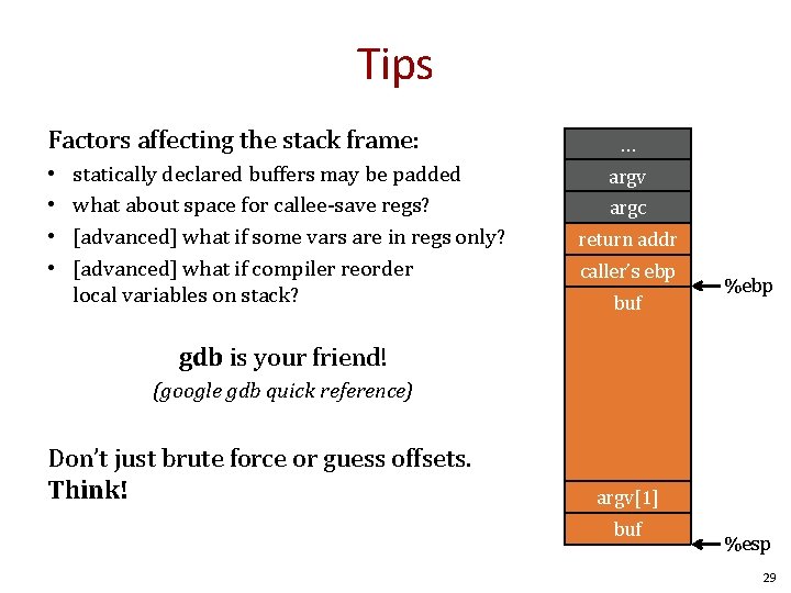 Tips Factors affecting the stack frame: • • statically declared buffers may be padded Tips Factors affecting the stack frame: • • statically declared buffers may be padded