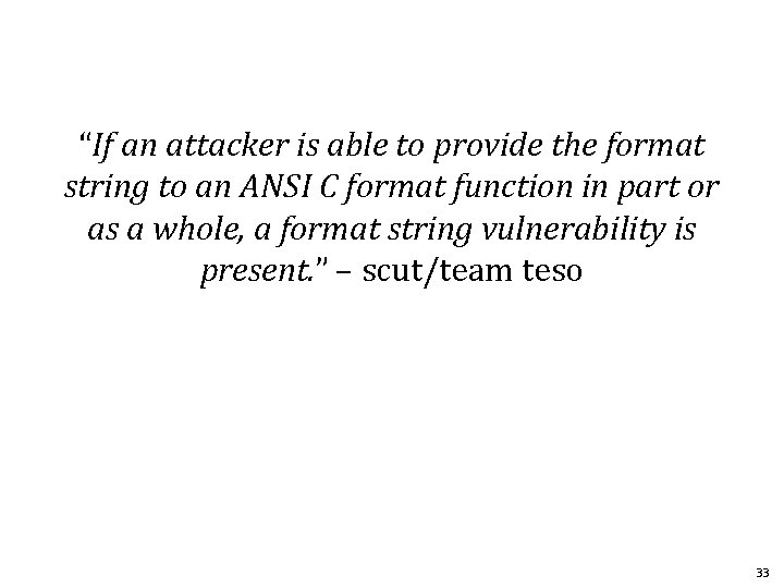 “If an attacker is able to provide the format string to an ANSI C “If an attacker is able to provide the format string to an ANSI C