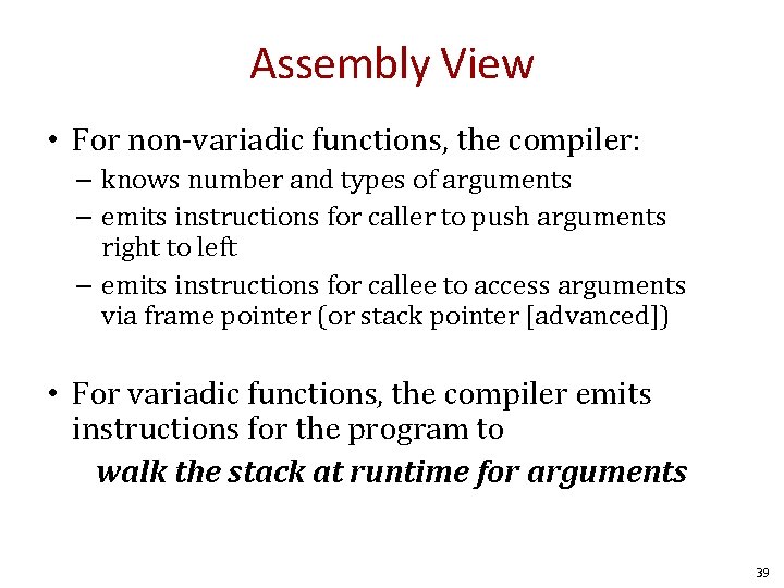 Assembly View • For non-variadic functions, the compiler: – knows number and types of Assembly View • For non-variadic functions, the compiler: – knows number and types of