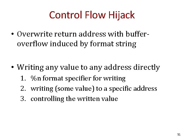 Control Flow Hijack • Overwrite return address with bufferoverflow induced by format string • Control Flow Hijack • Overwrite return address with bufferoverflow induced by format string •