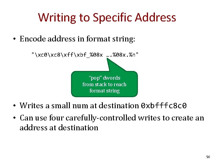 Writing to Specific Address • Encode address in format string: "xc 0xc 8xffxbf_%08 x Writing to Specific Address • Encode address in format string: "xc 0xc 8xffxbf_%08 x