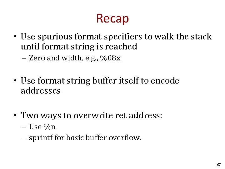 Recap • Use spurious format specifiers to walk the stack until format string is Recap • Use spurious format specifiers to walk the stack until format string is