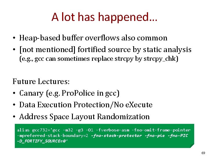 A lot has happened… • Heap-based buffer overflows also common • [not mentioned] fortified