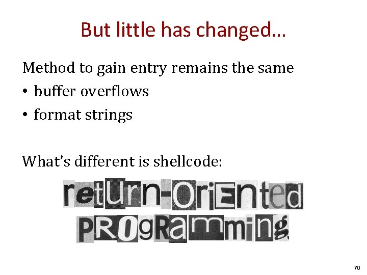 But little has changed… Method to gain entry remains the same • buffer overflows But little has changed… Method to gain entry remains the same • buffer overflows