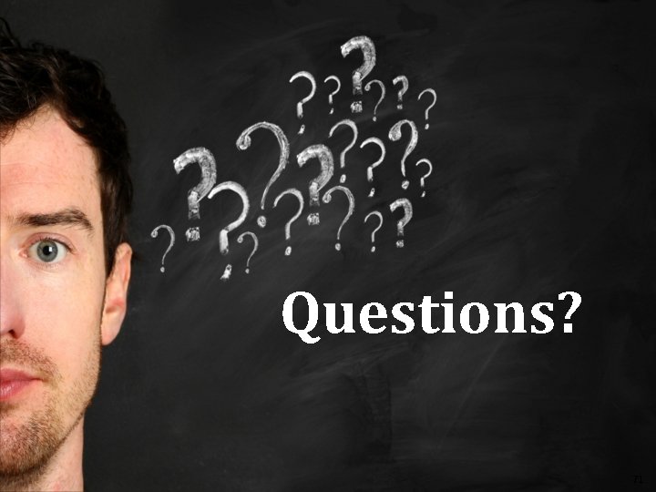 Questions? 71 Questions? 71
