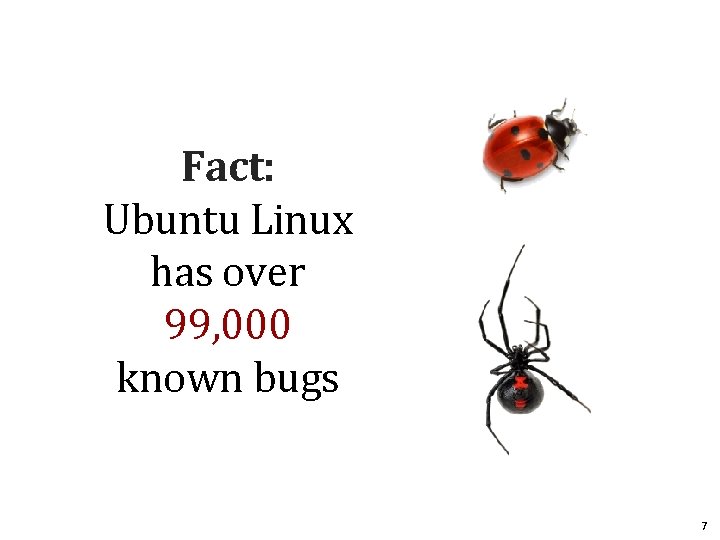 Fact: Ubuntu Linux has over 99, 000 known bugs 7 Fact: Ubuntu Linux has over 99, 000 known bugs 7