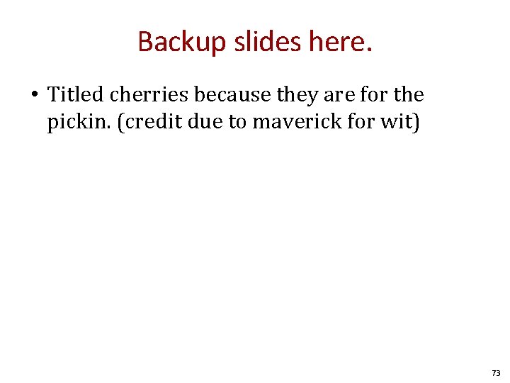 Backup slides here. • Titled cherries because they are for the pickin. (credit due Backup slides here. • Titled cherries because they are for the pickin. (credit due