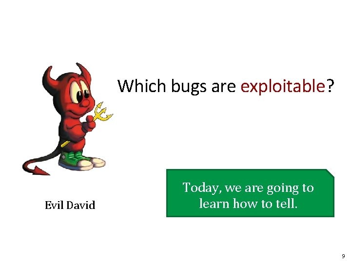 Which bugs are exploitable? Evil David Today, we are going to learn how to Which bugs are exploitable? Evil David Today, we are going to learn how to