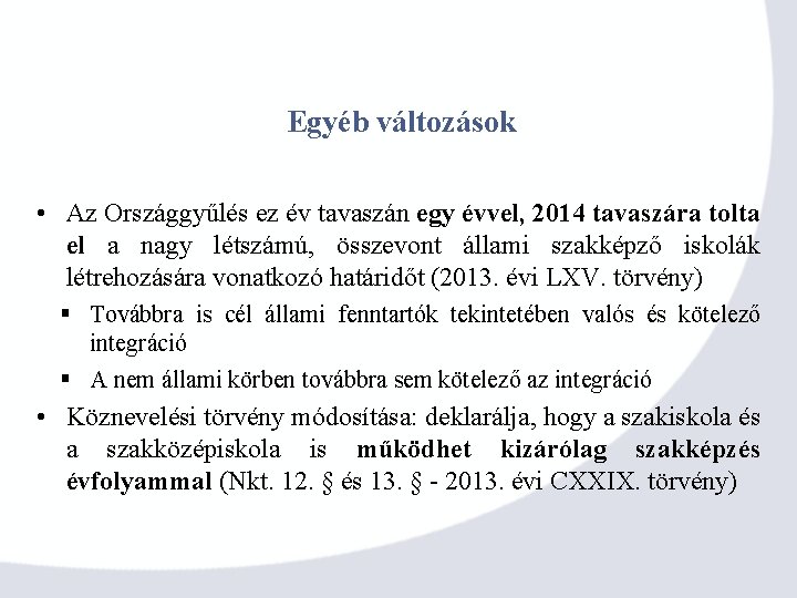 Egyéb változások • Az Országgyűlés ez év tavaszán egy évvel, 2014 tavaszára tolta el