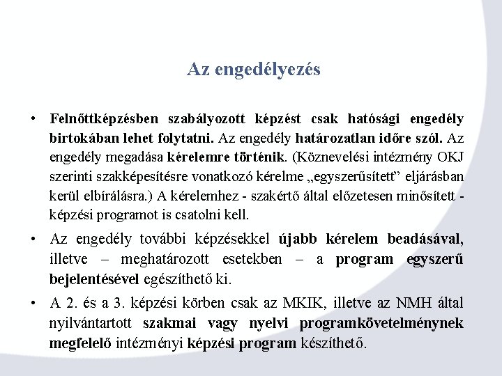 Az engedélyezés • Felnőttképzésben szabályozott képzést csak hatósági engedély birtokában lehet folytatni. Az engedély