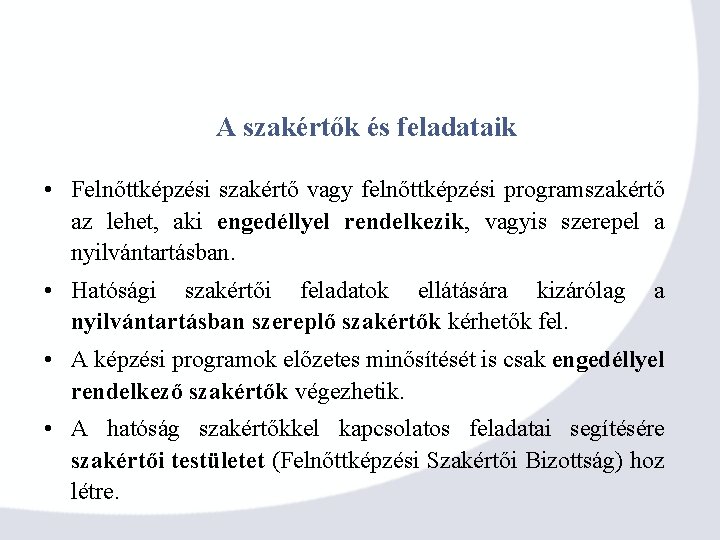 A szakértők és feladataik • Felnőttképzési szakértő vagy felnőttképzési programszakértő az lehet, aki engedéllyel