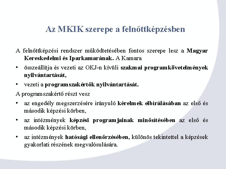 Az MKIK szerepe a felnőttképzésben A felnőttképzési rendszer működtetésében fontos szerepe lesz a Magyar