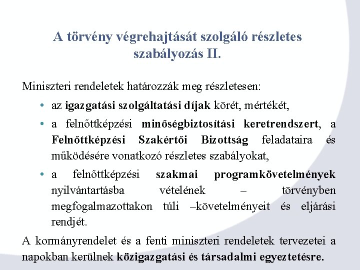 A törvény végrehajtását szolgáló részletes szabályozás II. Miniszteri rendeletek határozzák meg részletesen: • az