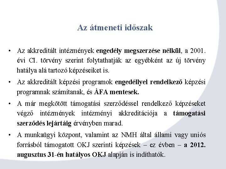 Az átmeneti időszak • Az akkreditált intézmények engedély megszerzése nélkül, a 2001. évi CI.