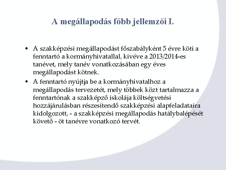 A megállapodás főbb jellemzői I. • A szakképzési megállapodást főszabályként 5 évre köti a