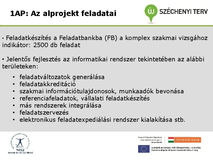 1 AP: Az alprojekt feladatai • Feladatkészítés a Feladatbankba (FB) a komplex szakmai vizsgához