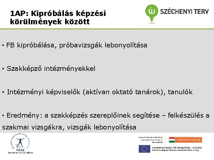 1 AP: Kipróbálás képzési körülmények között • FB kipróbálása, próbavizsgák lebonyolítása • Szakképző intézményekkel