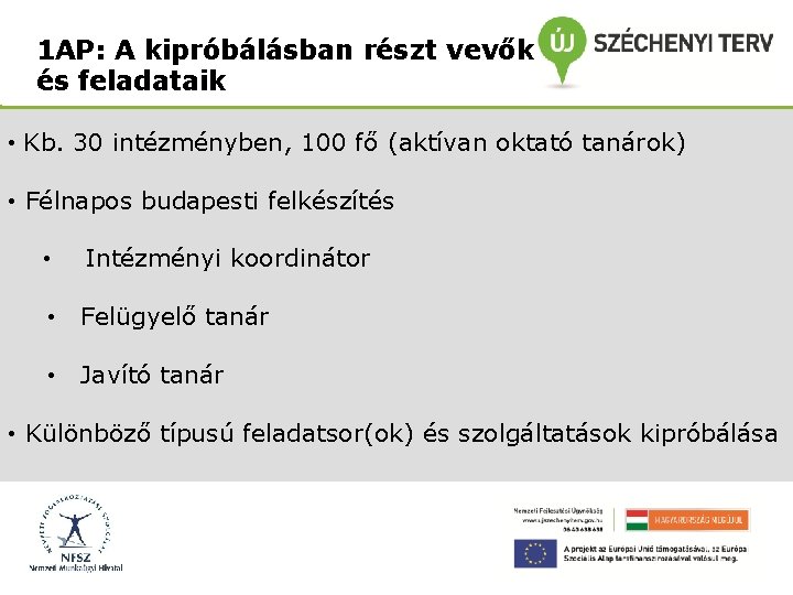 1 AP: A kipróbálásban részt vevők és feladataik • Kb. 30 intézményben, 100 fő