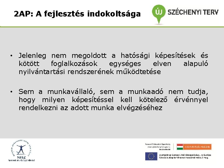 2 AP: A fejlesztés indokoltsága • Jelenleg nem megoldott a hatósági képesítések és kötött