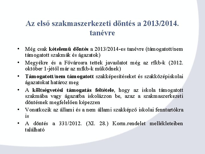 Az első szakmaszerkezeti döntés a 2013/2014. tanévre • Még csak kételemű döntés a 2013/2014