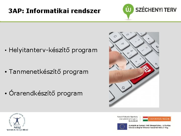 3 AP: Informatikai rendszer • Helyitanterv-készítő program • Tanmenetkészítő program • Órarendkészítő program 