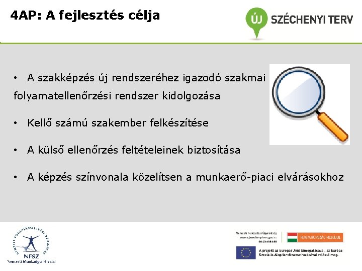 4 AP: A fejlesztés célja • A szakképzés új rendszeréhez igazodó szakmai folyamatellenőrzési rendszer