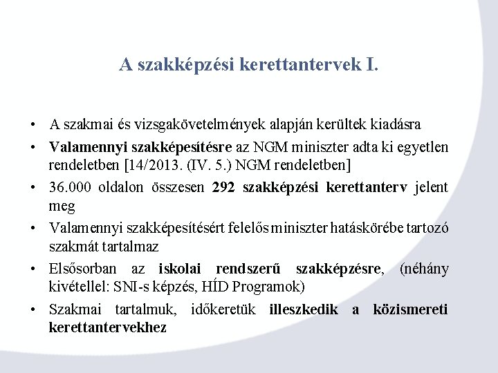 A szakképzési kerettantervek I. • A szakmai és vizsgakövetelmények alapján kerültek kiadásra • Valamennyi