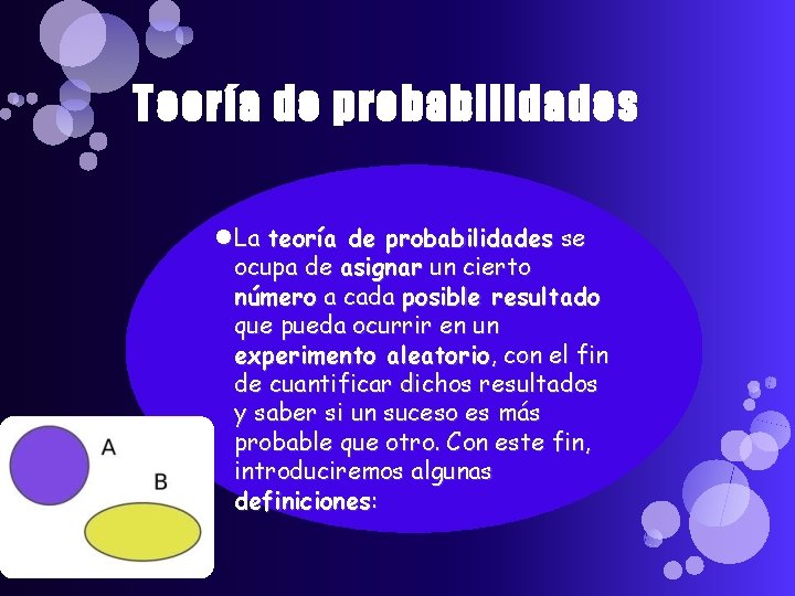 Teoría de probabilidades La teoría de probabilidades se ocupa de asignar un cierto número