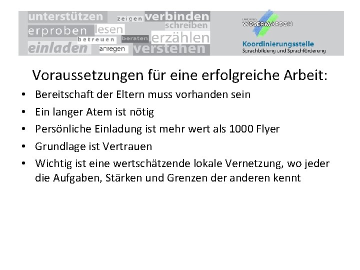 Voraussetzungen für eine erfolgreiche Arbeit: • • • Bereitschaft der Eltern muss vorhanden sein