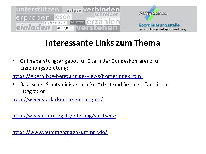 Interessante Links zum Thema • Onlineberatungsangebot für Eltern der Bundeskonferenz für Erziehungsberatung: https: //eltern.