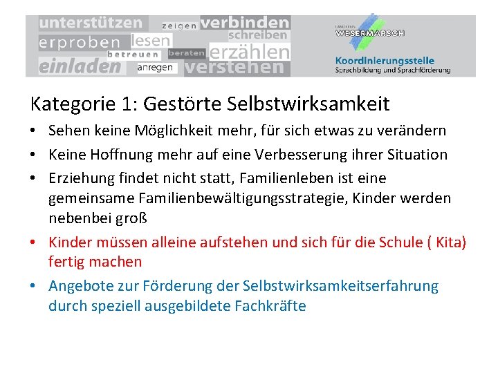 Kategorie 1: Gestörte Selbstwirksamkeit • Sehen keine Möglichkeit mehr, für sich etwas zu verändern