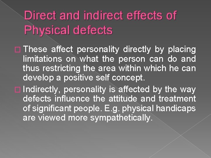 Direct and indirect effects of Physical defects � These affect personality directly by placing