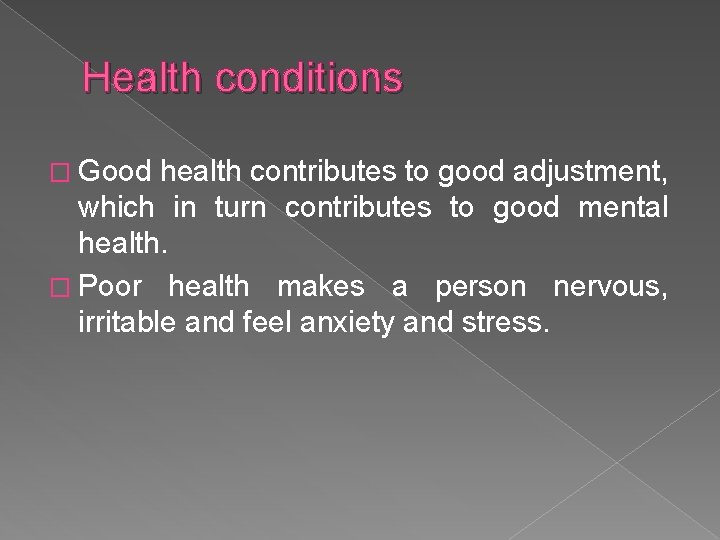 Health conditions � Good health contributes to good adjustment, which in turn contributes to